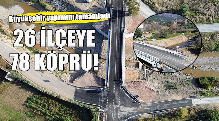 İzmir Büyükşehir'den 26 ilçeye 78 köprü...