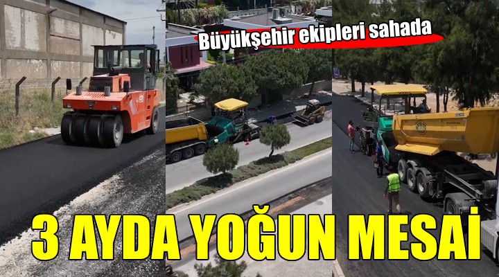 İzmir Büyükşehir'den 3 ayda yoğun mesai...