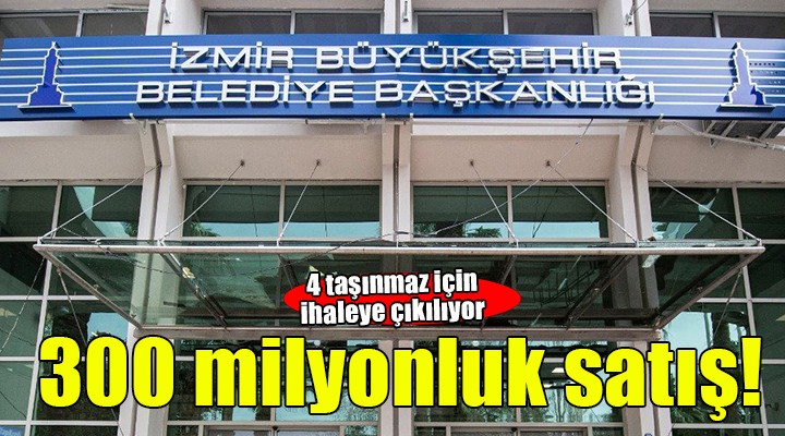 İzmir Büyükşehir'den 300 milyonluk satış!