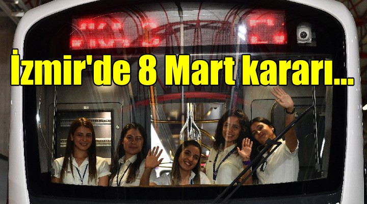 İzmir Büyükşehir'den 8 Mart için anlamlı karar