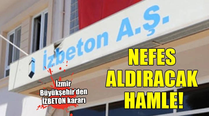 İzmir Büyükşehir'den İZBETON'a nefes aldıracak hamle!