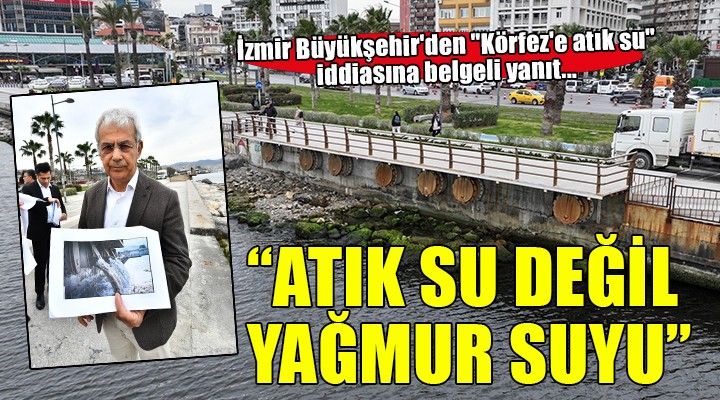 İzmir Büyükşehir'den ''Körfez'e atık su'' iddiasına belgeli yanıt...