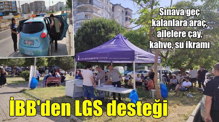 İzmir Büyükşehir'den LGS desteği... Sınava geç kalanları yetiştirdiler, ailelere çay ikram ettiler