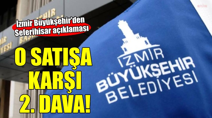 İzmir Büyükşehir'den Seferihisar'daki o satışa karşı dava...