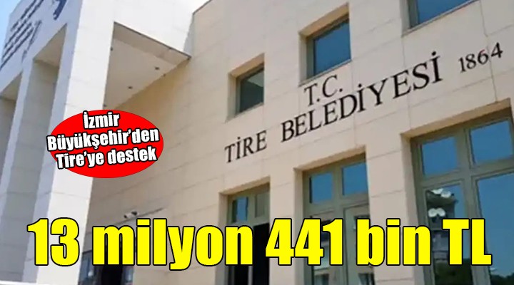 İzmir Büyükşehir'den Tire'ye 13 milyon 441 bin TL'lik destek