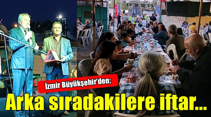 İzmir Büyükşehir'den arka sıradakilere iftar...