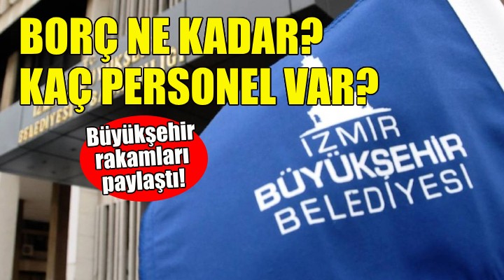 İzmir Büyükşehir'den borç ve personel sayısı açıklaması!