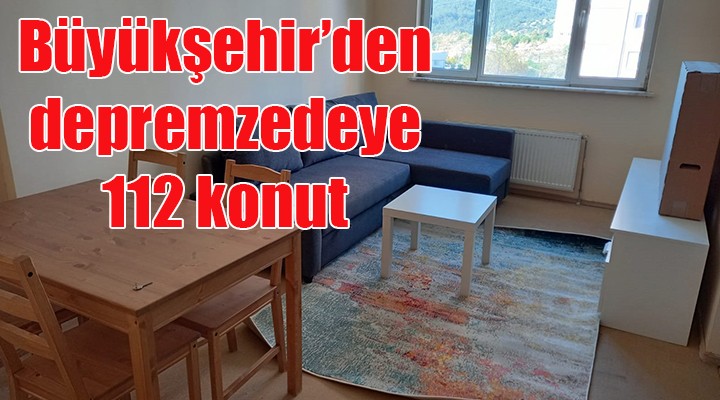 İzmir Büyükşehir'den depremzedeye 112 konut!