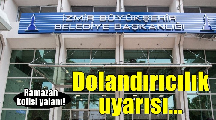 İzmir Büyükşehir'den dolandırıcılık uyarısı!