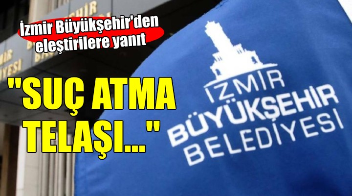 İzmir Büyükşehir'den eleştirilere yanıt... 