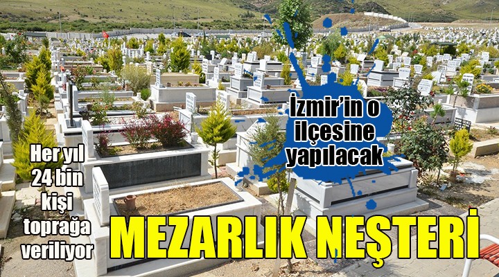 İzmir Büyükşehir'den mezarlık neşteri