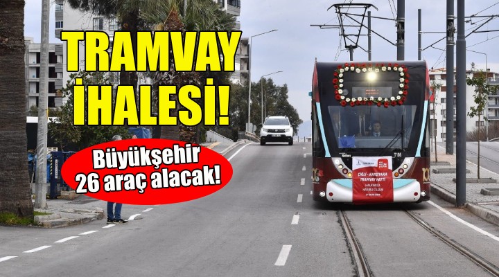 İzmir Büyükşehir'den tramvay ihalesi!