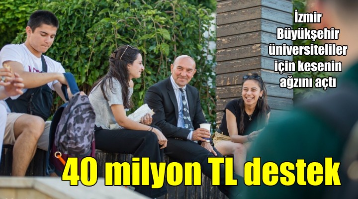 İzmir Büyükşehir'den üniversitelilere 40 milyon TL destek