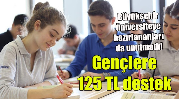 İzmir Büyükşehir'den üniversiteye hazırlanan gençlere 125 TL destek