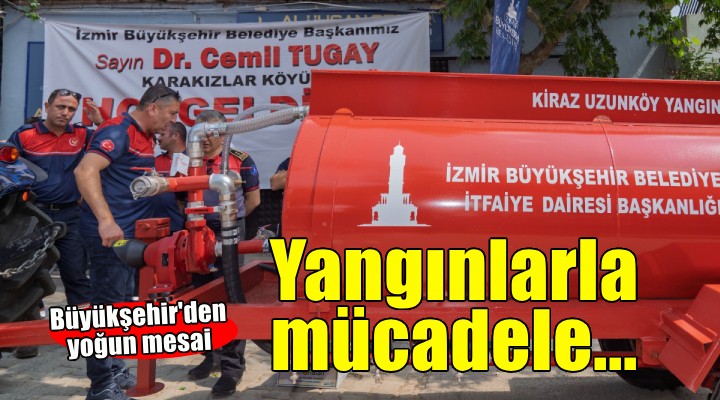 İzmir Büyükşehir'den yangınlarla mücadele...