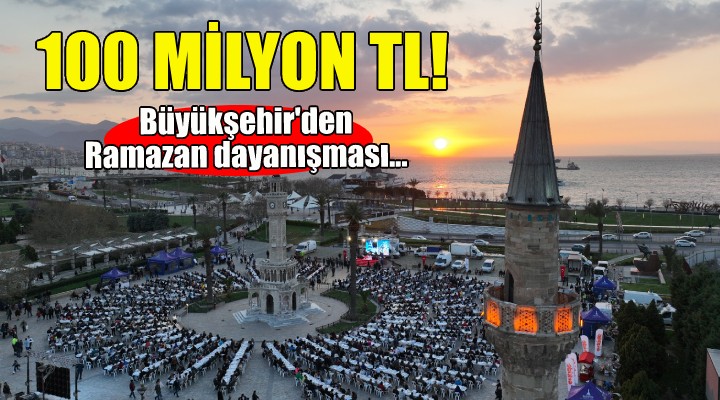 İzmir Büyükşehir'den 100 milyon TL’lik Ramazan dayanışması!