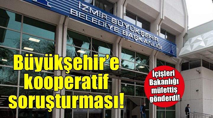 İzmir Büyükşehir'e 'Kooperatif' soruşturması!