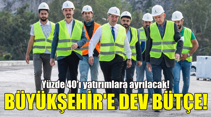 İzmir Büyükşehir'e dev bütçe!