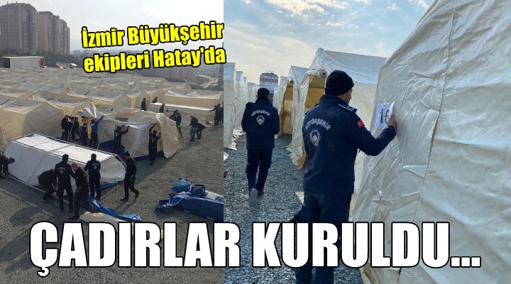 İzmir Büyükşehir ekipleri Hatay'da... Çadırlar kuruldu!