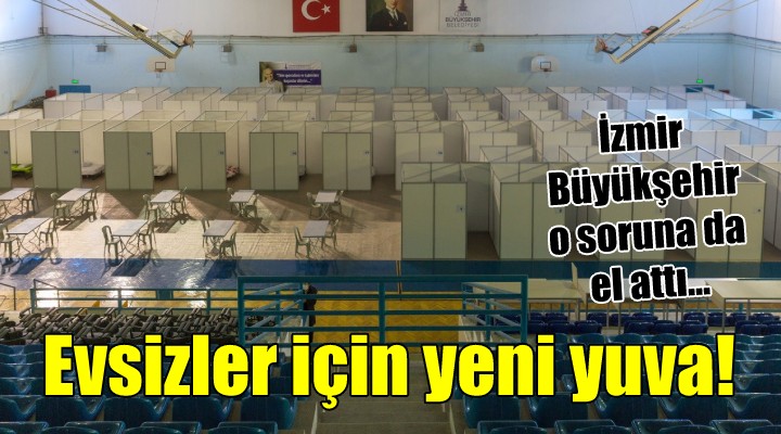 İzmir Büyükşehir 'evsizlere' el uzattı!