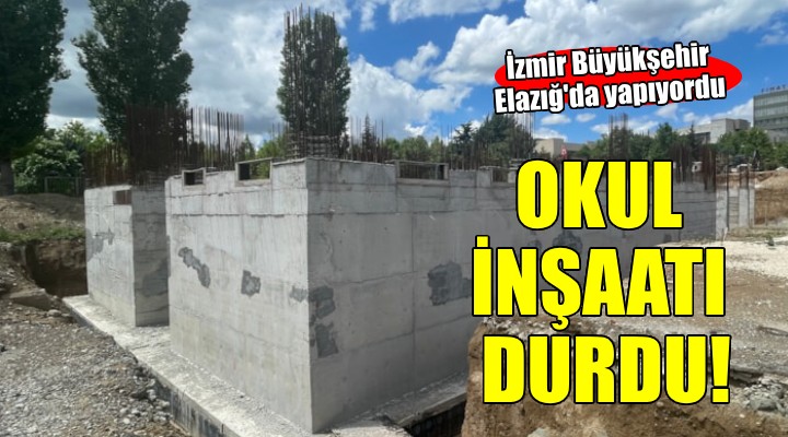 İzmir Büyükşehir'in Elazığ'da yapacağı okul inşaatı durdu