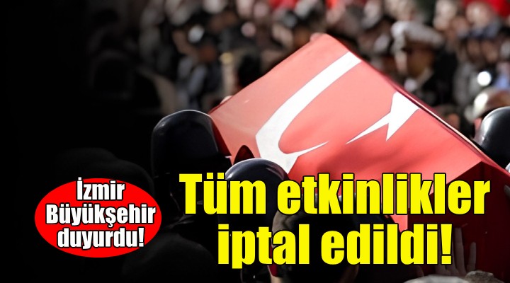 İzmir Büyükşehir'in tüm etkinlikleri iptal edildi!