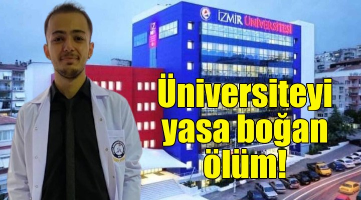 İzmir Demokrasi Üniversitesi'ni yasa boğan ölüm!