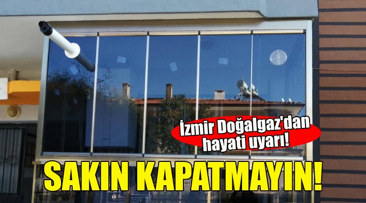 İzmir Doğalgaz'dan hayati uyarı!