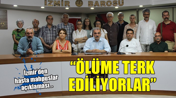 İzmir Emek Demokrasi Güçleri: ''Ölüme terk edilen yüzlerce hasta mahpus var''