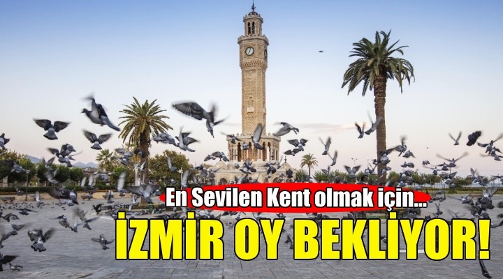 İzmir, En Sevilen Kent olmak için yarışıyor!