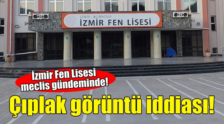 İzmir Fen Lisesi meclis gündeminde!