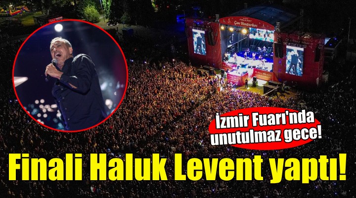 İzmir Fuarı'nda finali Haluk Levent yaptı!