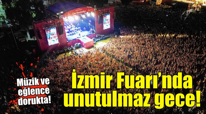 İzmir Fuarı'nda unutulmaz gece!