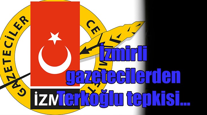İzmir Gazeteciler Cemiyeti'nden Terkoğlu tepkisi