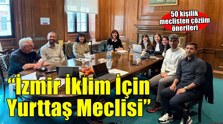 İzmir İklim İçin Yurttaş Meclisi projesi başlıyor