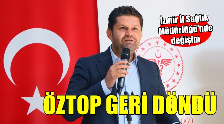 İzmir İl Sağlık Müdürlüğü'nde değişim... Öztop geri döndü