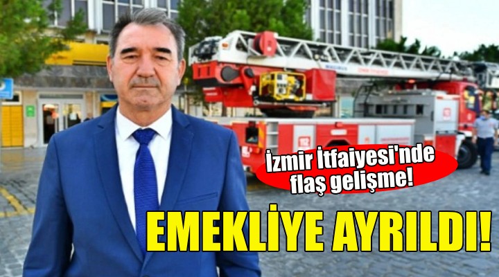 İzmir İtfaiye Daire Başkanı İsmail Derse emekliye ayrıldı!