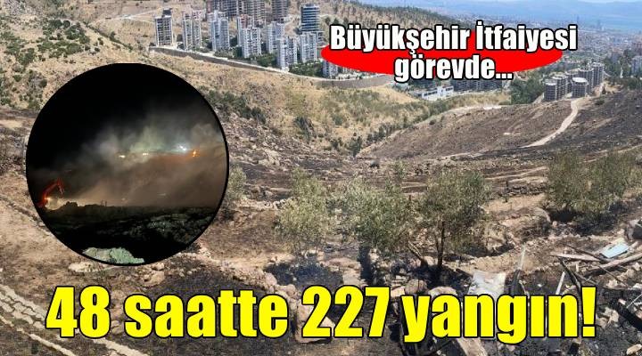 İzmir İtfaiyesi 48 saatte 227 yangına müdahale etti