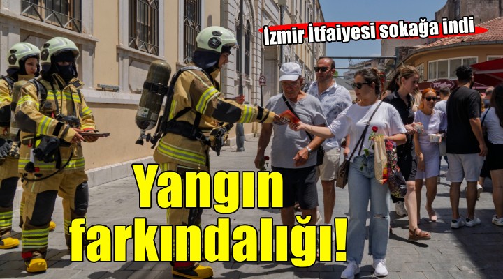 İzmir İtfaiyesi'nden sokakta yangın farkındalığı...