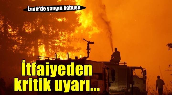 İzmir İtfaiyesi'nden yangın riski uyarısı...