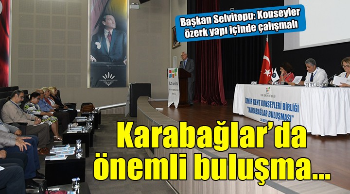 İzmir Kent Konseyleri Birliği Karabağlar'da buluştu