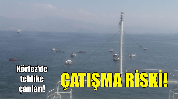 İzmir Körfezi'nde çatışma riski!