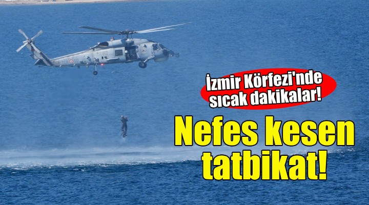 İzmir Körfezi'nde nefes kesen tatbikat!