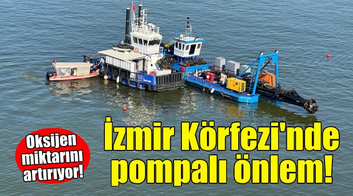 İzmir Körfezi'nde pompalı önlem!