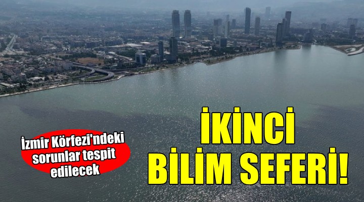 İzmir Körfezi'ne ikinci bilim seferi...