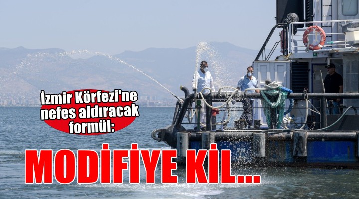 İzmir Körfezi'ne nefes aldıracak formül: Modifiye kil!