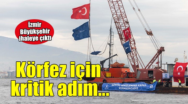 İzmir Körfezi'nin temizliği için kritik adım...