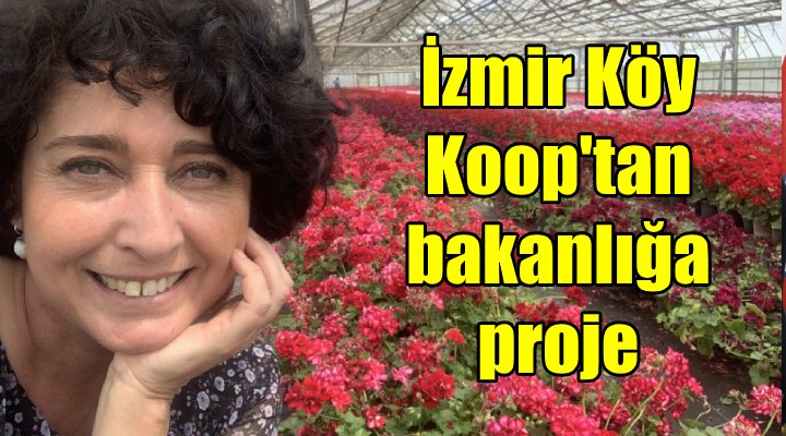 İzmir Köy Koop'tan bakanlığa proje!