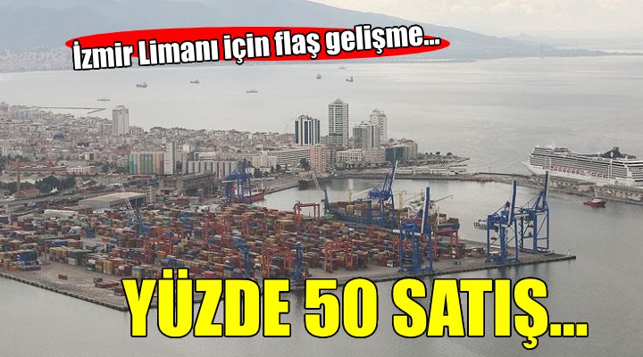 İzmir Limanı'nın satışı için flaş açıklama...