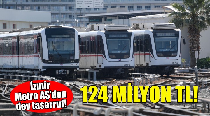 İzmir Metro AŞ'den dev tasarruf: 124 milyon TL!